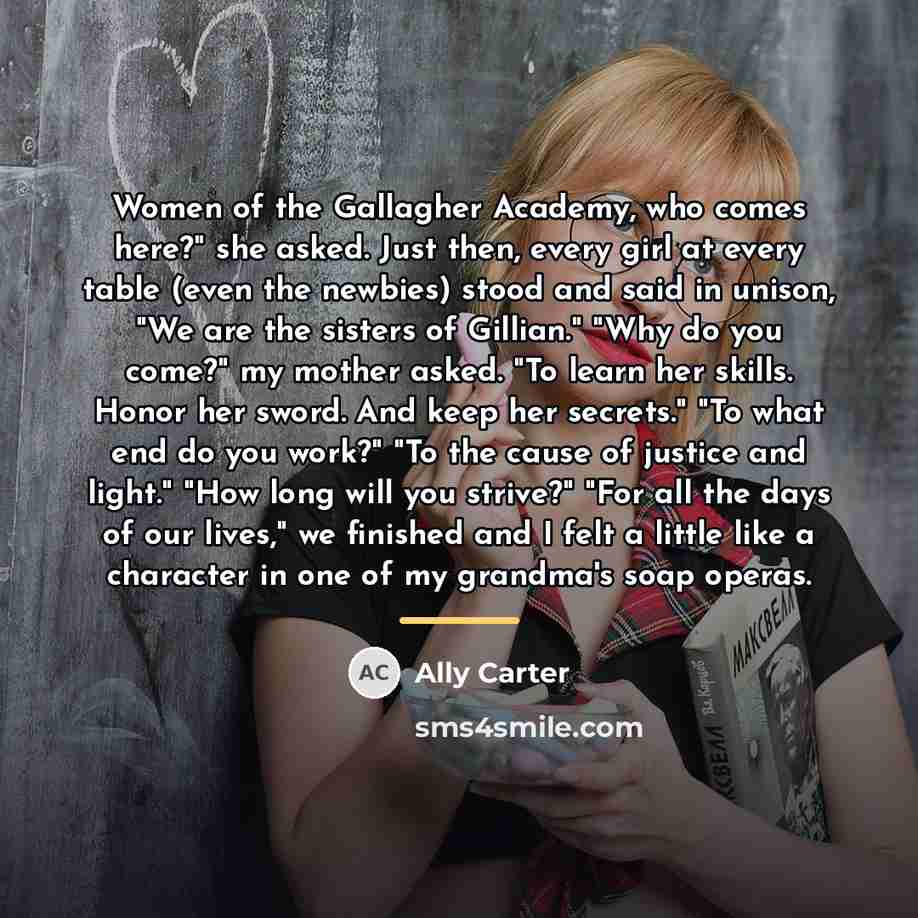 “Women of the Gallagher Academy, who comes here?" she asked.…” quote by Ally Carter