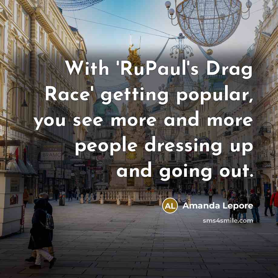 “With 'RuPaul's Drag Race' getting popular, you see more and…” quote by Amanda Lepore