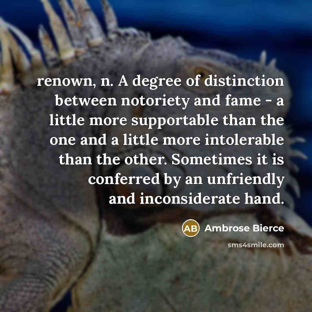 “renown, n. A degree of distinction between notoriety and fame…” quote by Ambrose Bierce