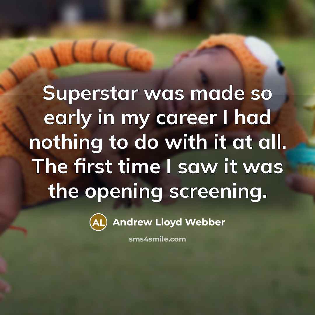 “Superstar was made so early in my career I had…” quote by Andrew Lloyd Webber