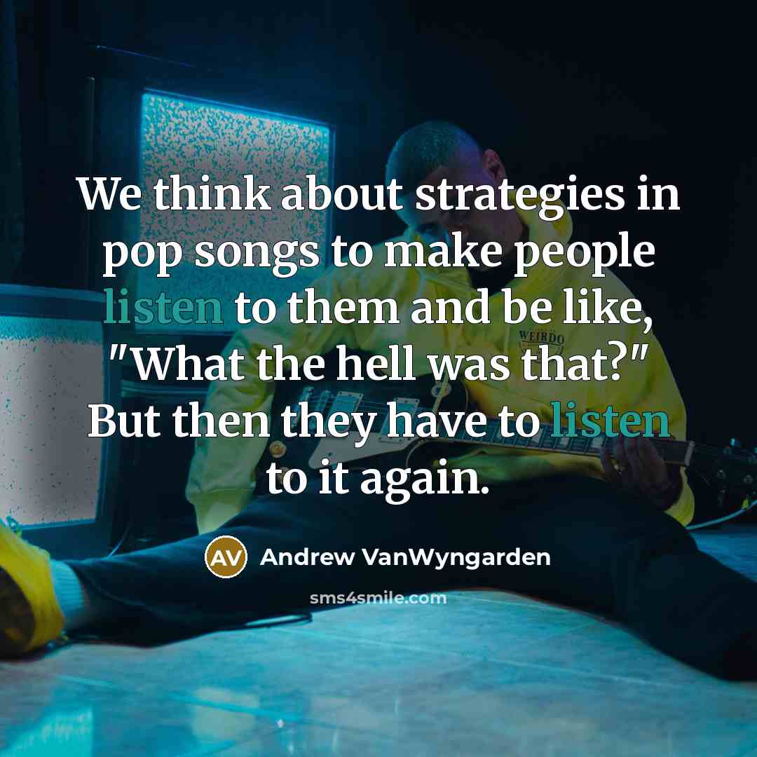 “We think about strategies in pop songs to make people…” quote by Andrew VanWyngarden