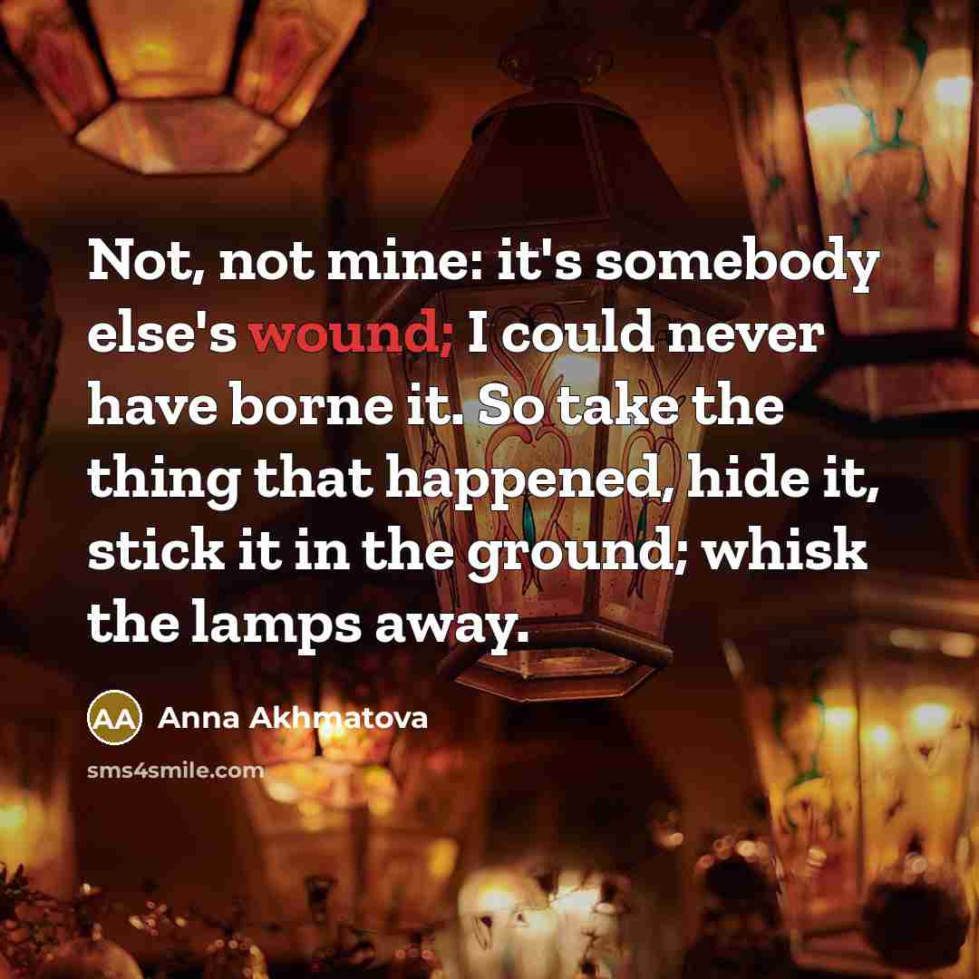 “Not, not mine: it's somebody else's wound; I could never…” quote by Anna Akhmatova