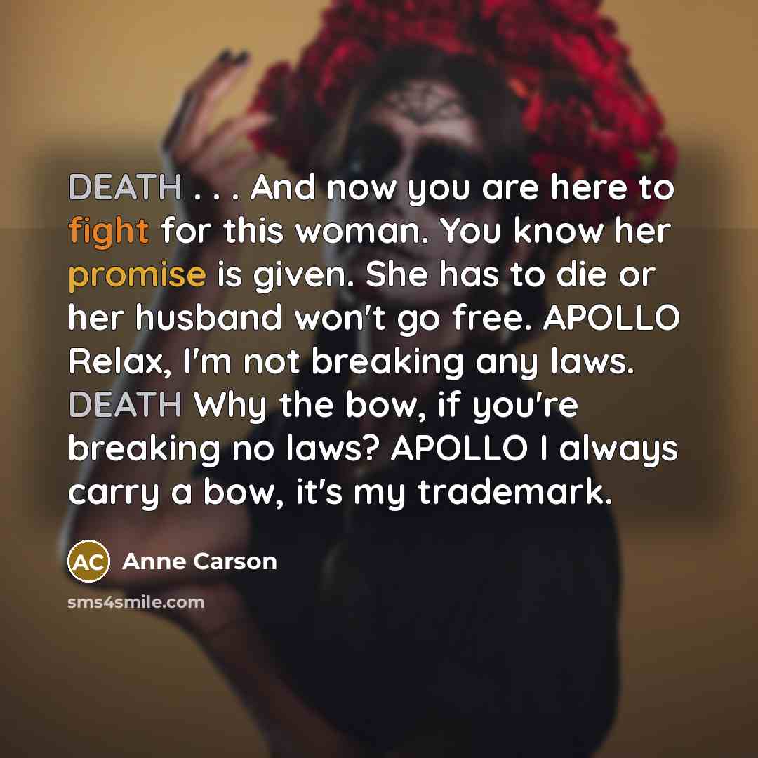 “DEATH . . . And now you are here to…” quote by Anne Carson