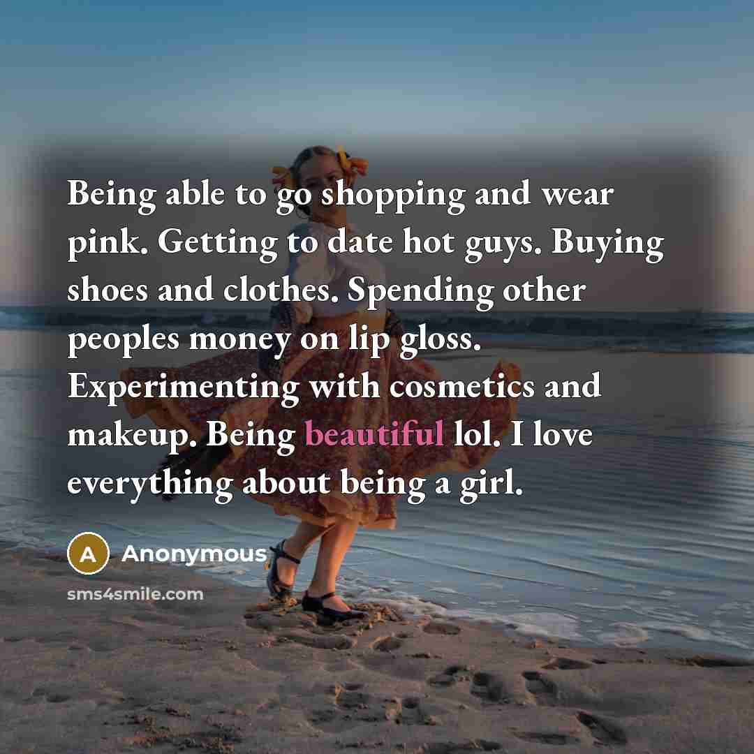 “Being able to go shopping and wear pink. Getting to…” quote by Anonymous