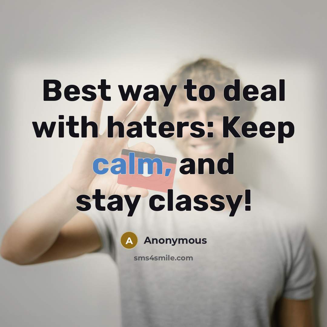 “Best way to deal with haters: Keep calm, and stay…” quote by Anonymous