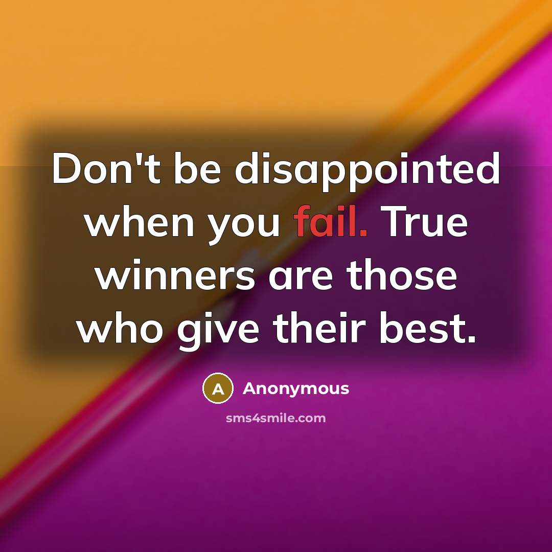 “Don't be disappointed when you fail. True winners are those…” quote by Anonymous