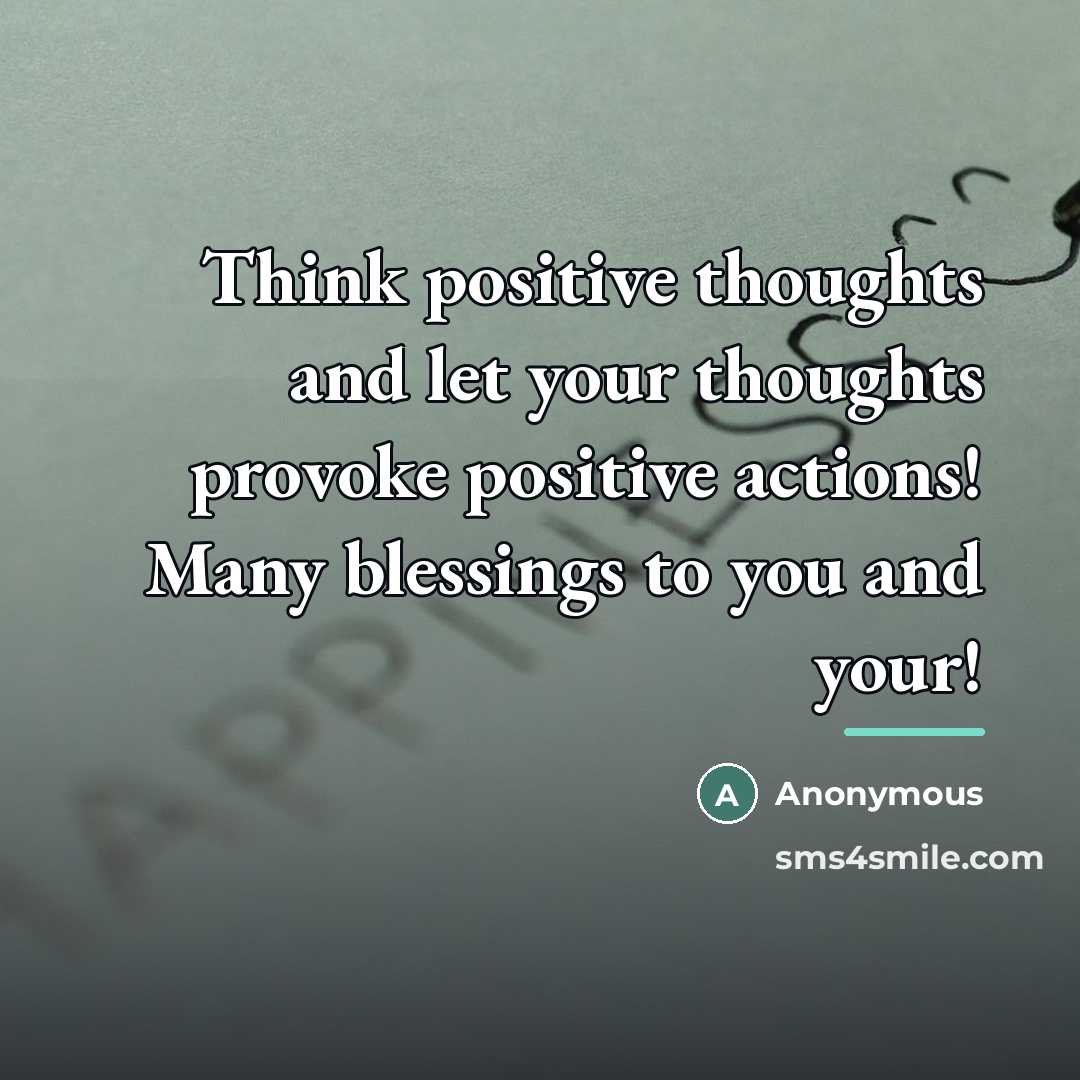 “Think positive thoughts and let your thoughts provoke positive actions!…” quote by Anonymous