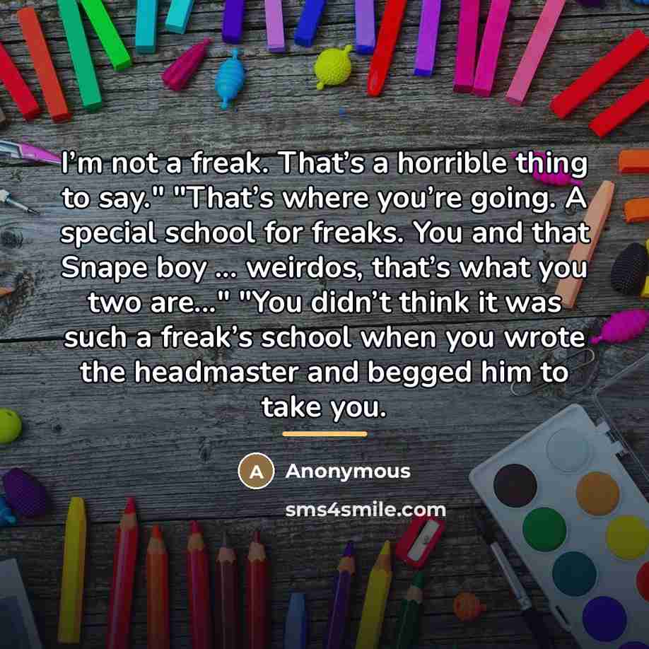“I’m not a freak. That’s a horrible thing to say."…” quote by Anonymous