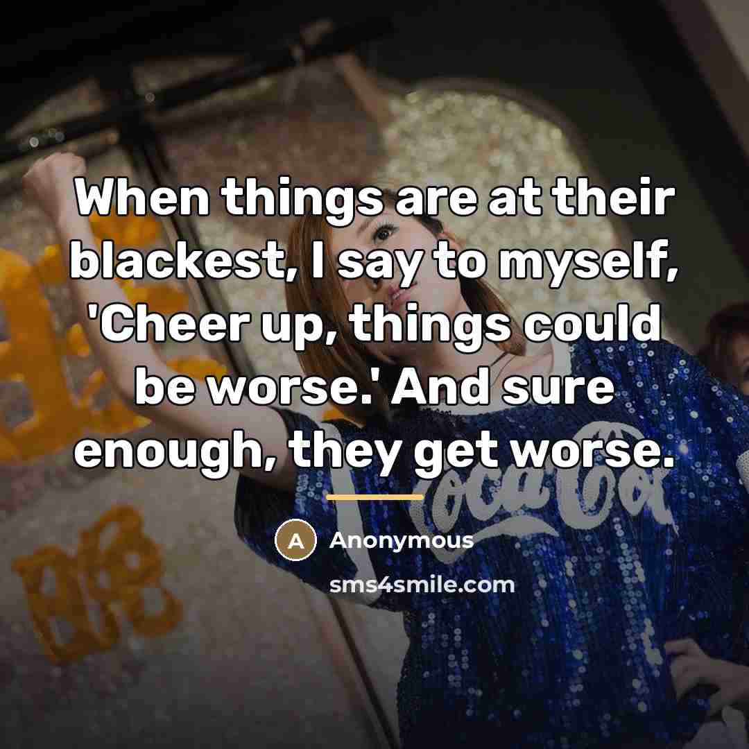 “When things are at their blackest, I say to myself,…” quote by Anonymous