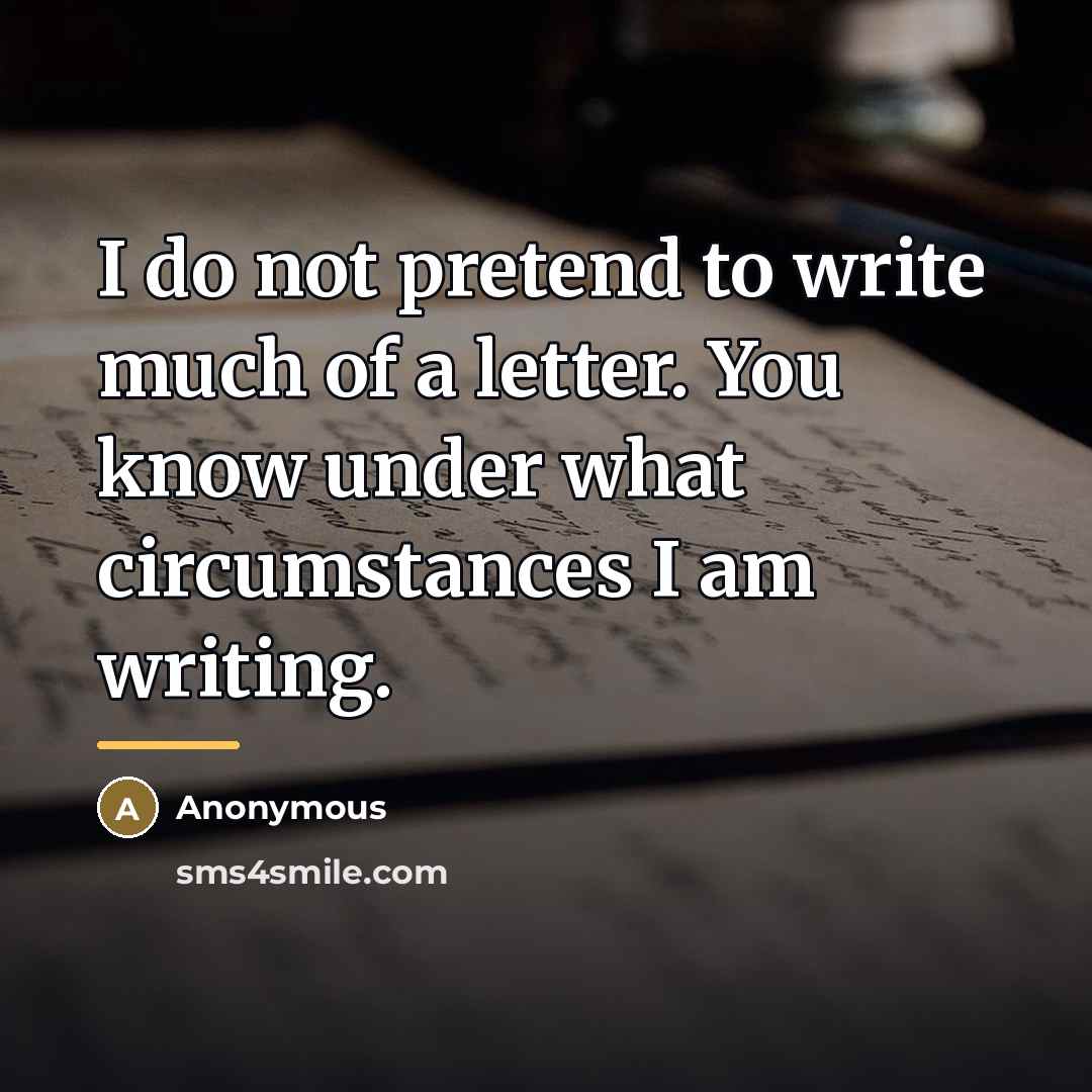 “I do not pretend to write much of a letter.…” quote by Anonymous