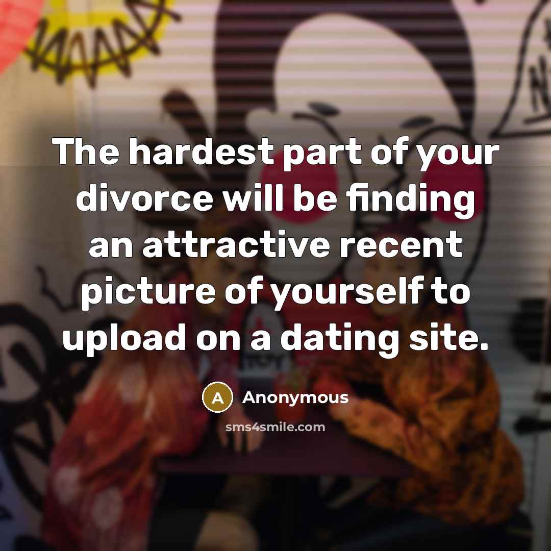 “The hardest part of your divorce will be finding an…” quote by Anonymous