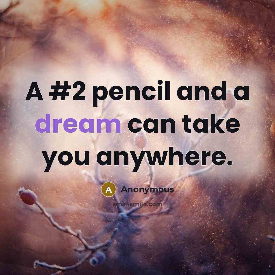 “A #2 pencil and a dream can take you anywhere.…” quote by Anonymous