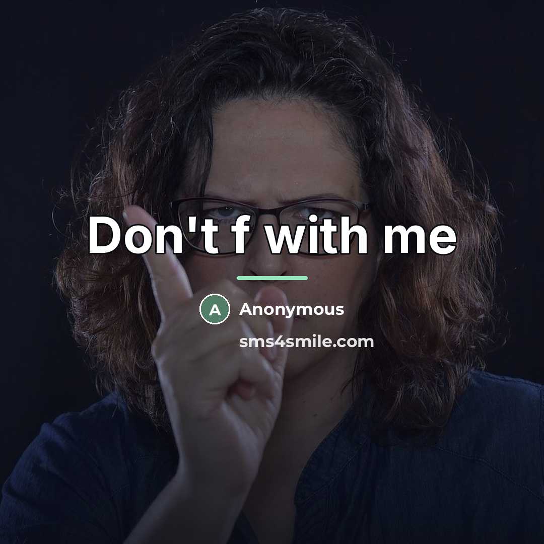 “Don't f with me…” quote by Anonymous