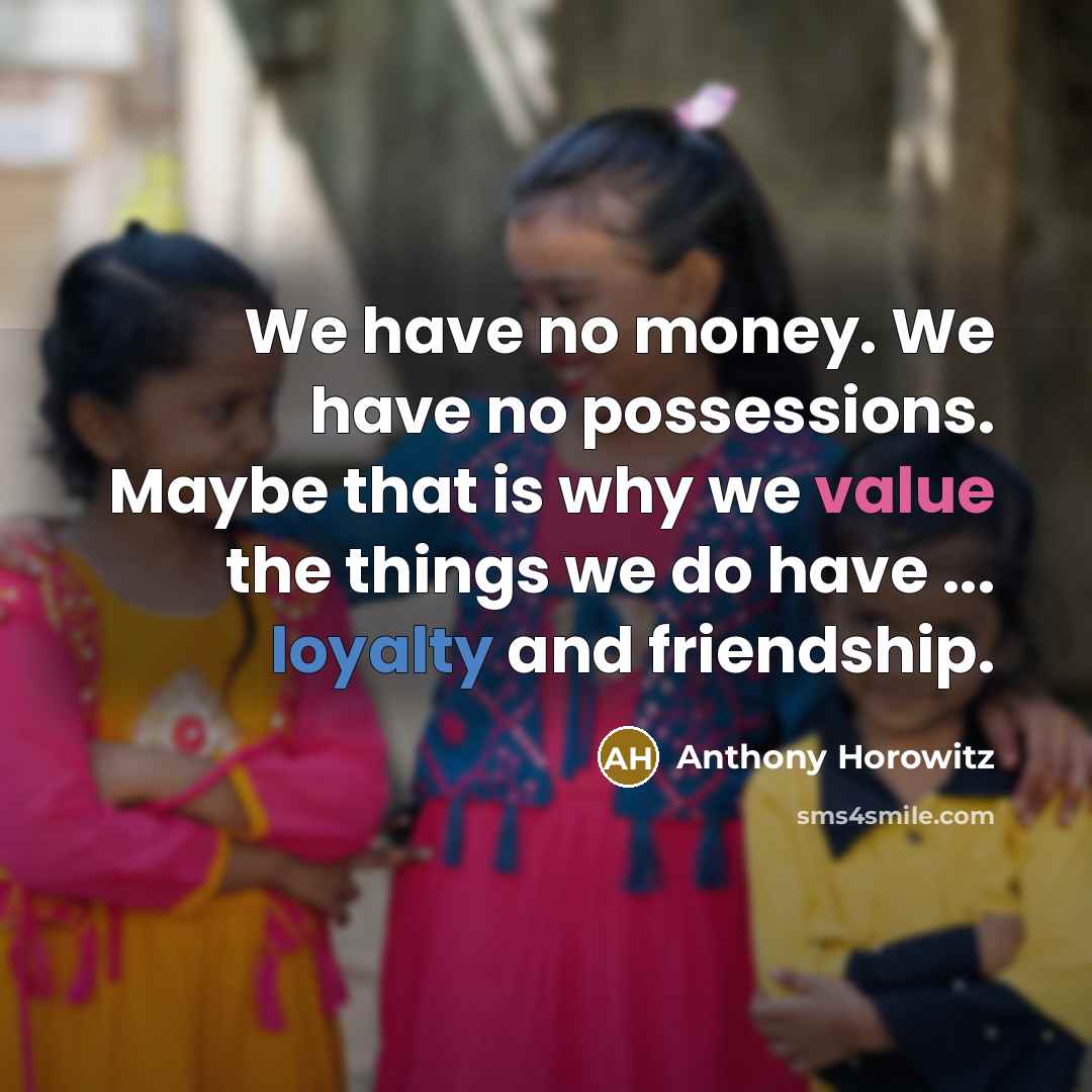 “We have no money. We have no possessions. Maybe that…” quote by Anthony Horowitz