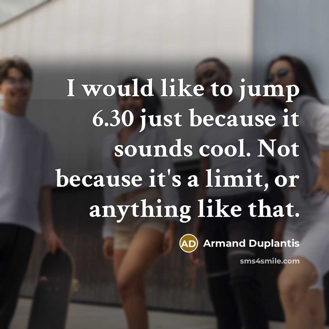 “I would like to jump 6.30 just because it sounds…” quote by Armand Duplantis