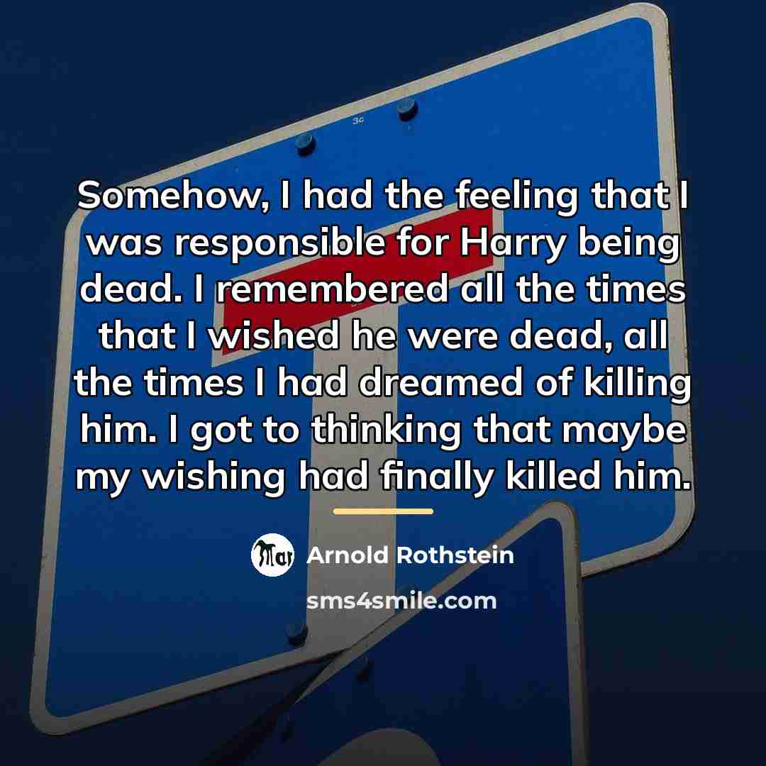 “Somehow, I had the feeling that I was responsible for…” quote by Arnold Rothstein