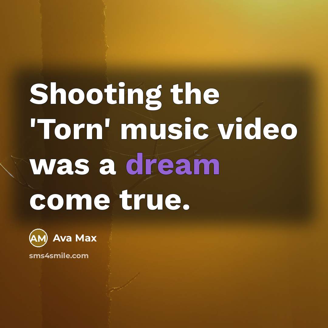 “Shooting the 'Torn' music video was a dream come true.…” quote by Ava Max
