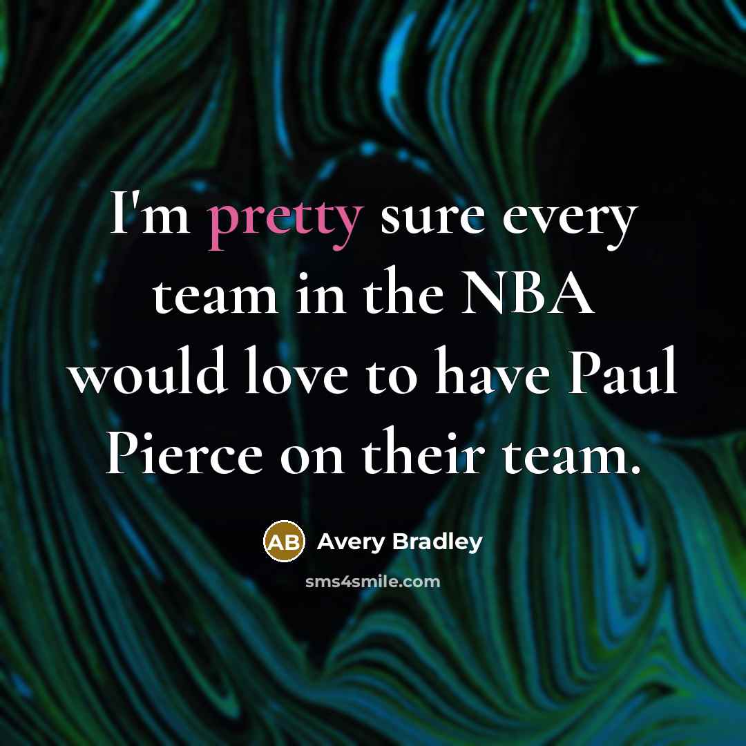 “I'm pretty sure every team in the NBA would love…” quote by Avery Bradley