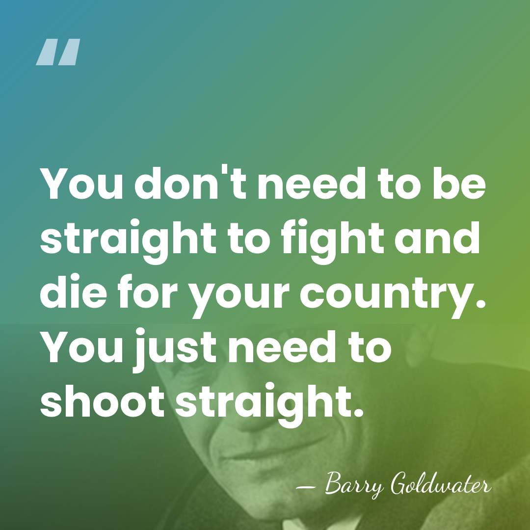 You don't need to be straight to fight and die for your&hellip; - Barry Goldwater
