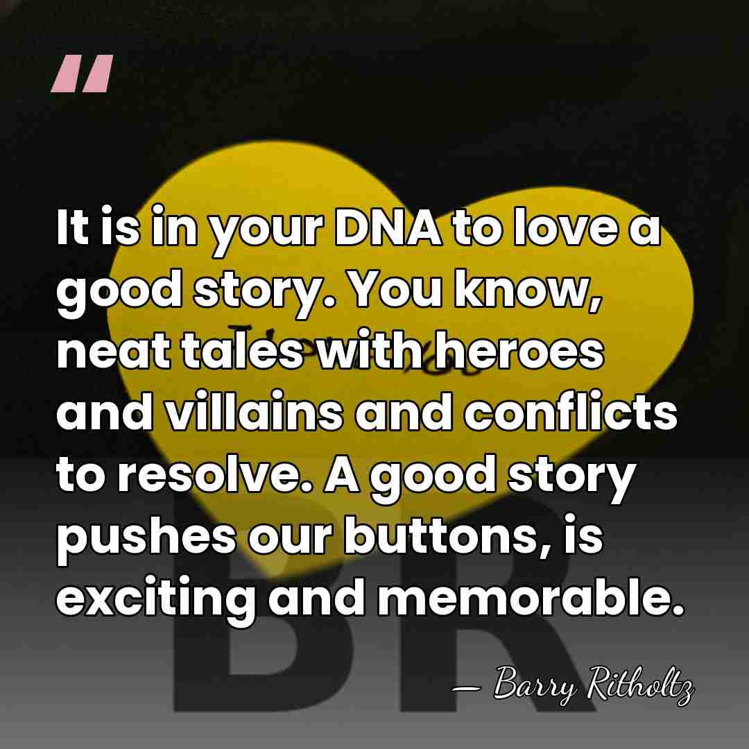 It is in your DNA to love a good story. You know,&hellip; - Barry Ritholtz