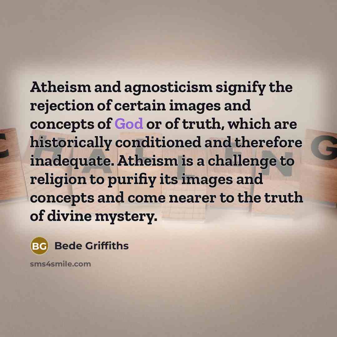 “Atheism and agnosticism signify the rejection of certain images and…” quote by Bede Griffiths