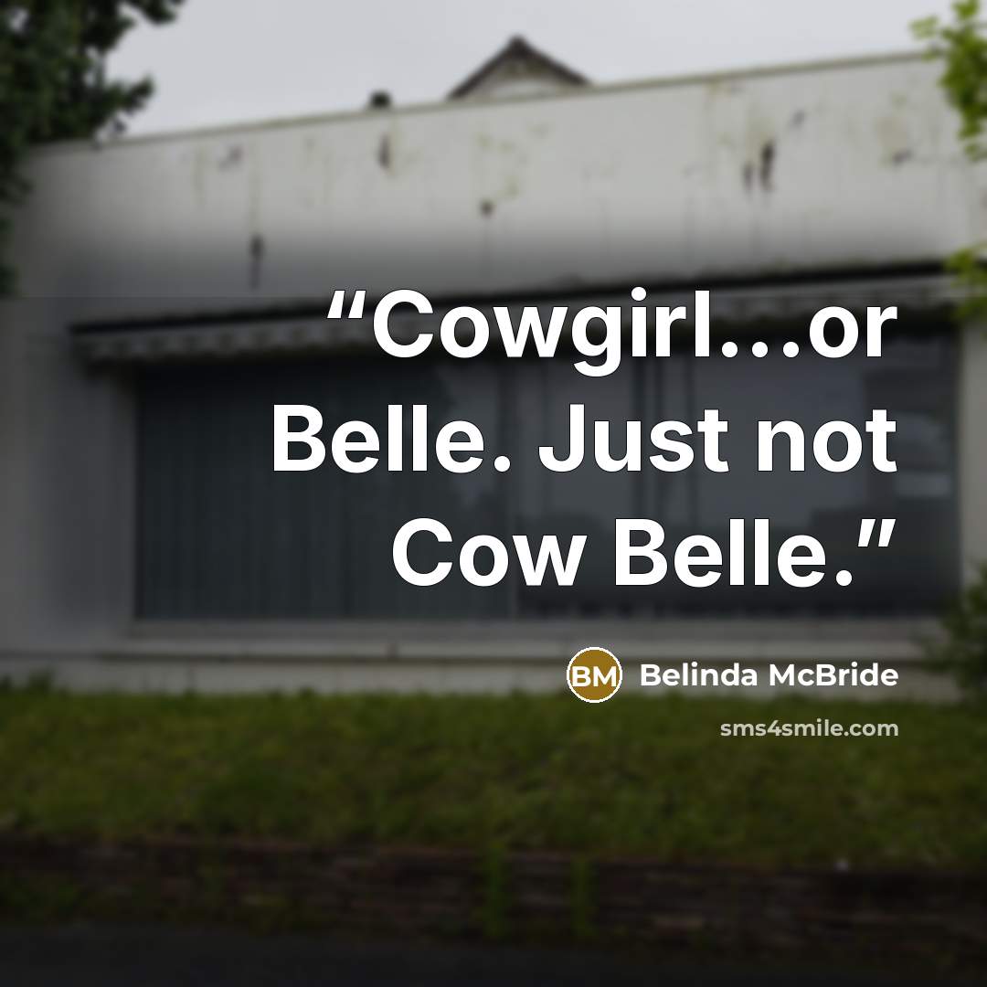 “Cowgirl...or Belle. Just not Cow Belle.” quote by Belinda McBride
