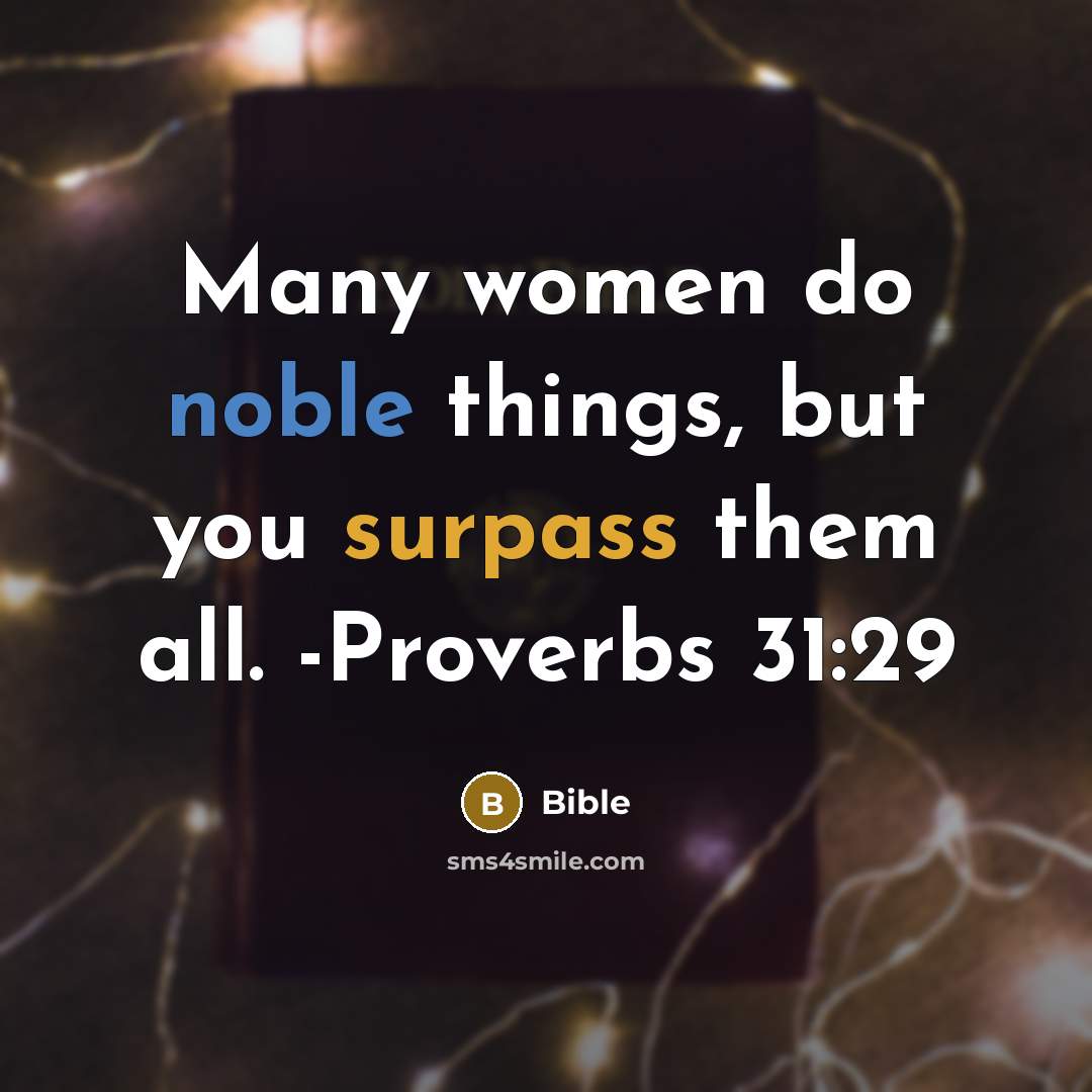 “Many women do noble things, but you surpass them all.…” quote by Bible