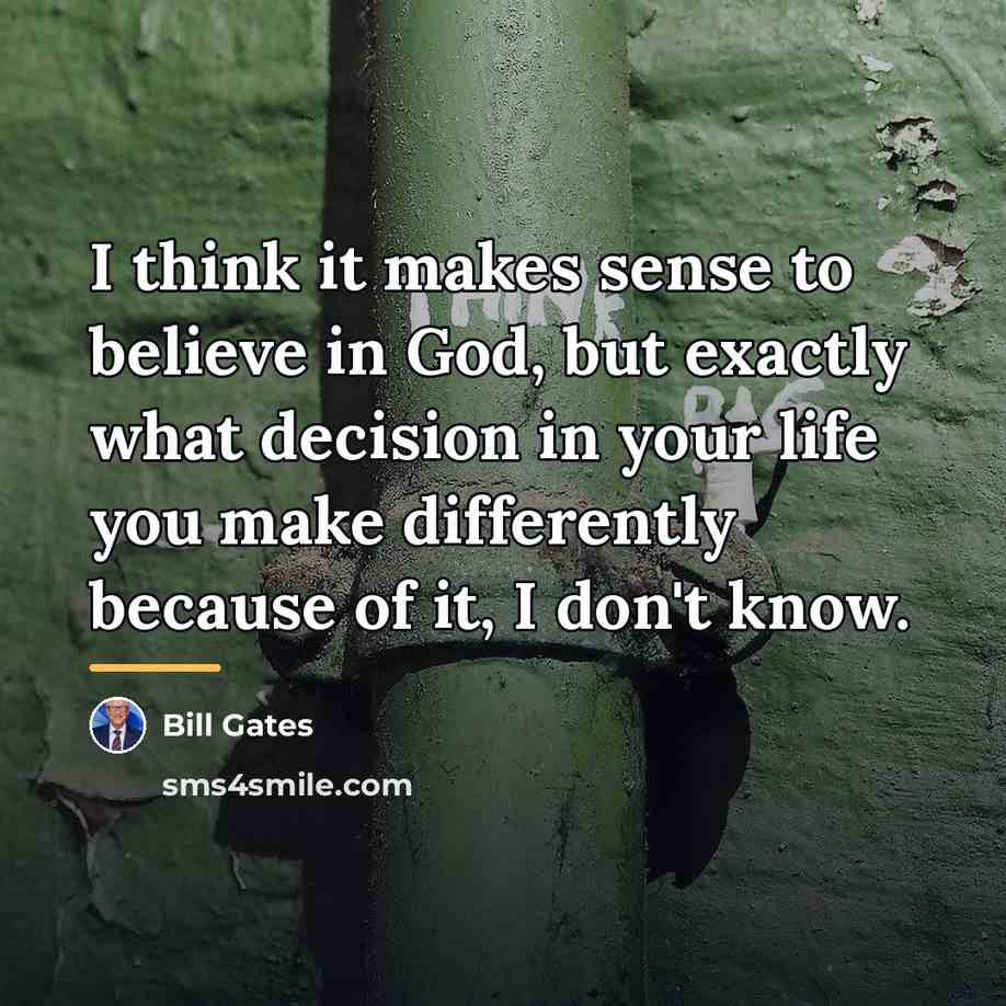 “I think it makes sense to believe in God, but…” quote by Bill Gates