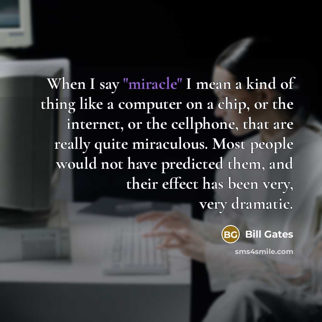 “When I say "miracle" I mean a kind of thing…” quote by Bill Gates