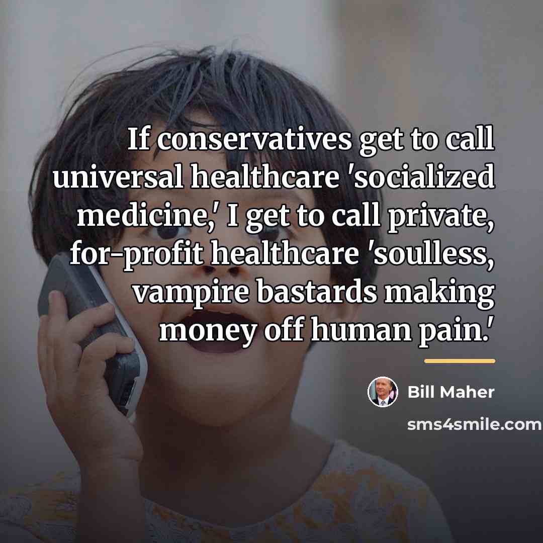 “If conservatives get to call universal healthcare 'socialized medicine,' I…” quote by Bill Maher