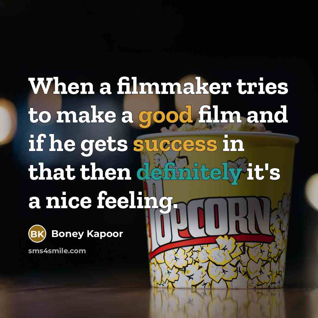 “When a filmmaker tries to make a good film and…” quote by Boney Kapoor