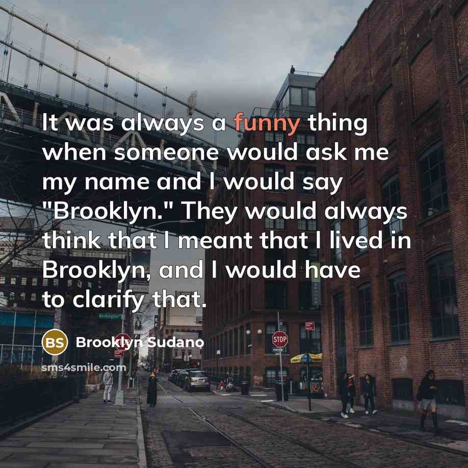 “It was always a funny thing when someone would ask…” quote by Brooklyn Sudano
