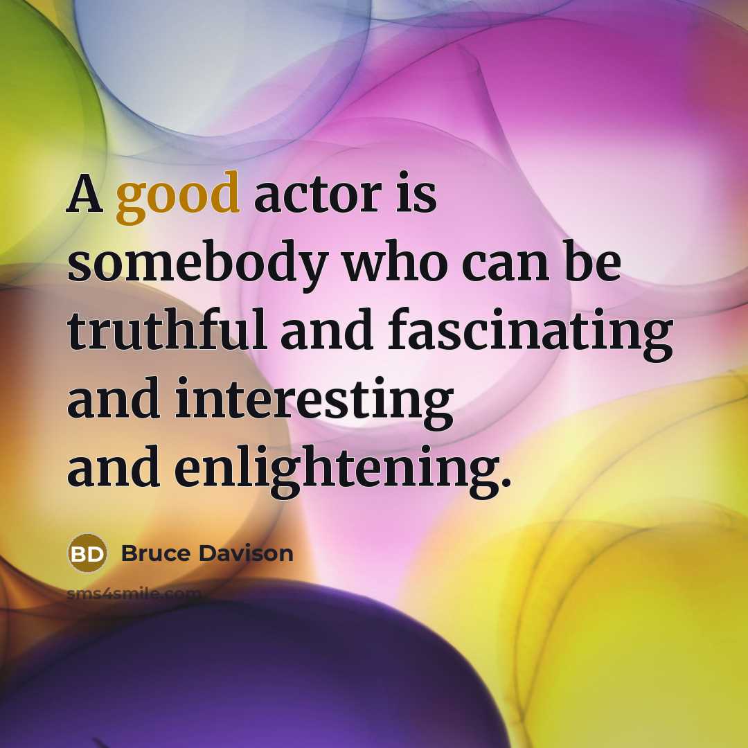 “A good actor is somebody who can be truthful and…” quote by Bruce Davison