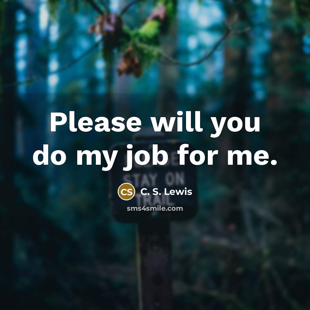 “Please will you do my job for me.…” quote by C. S. Lewis