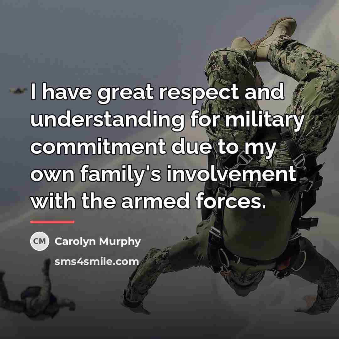 “I have great respect and understanding for military commitment due…” quote by Carolyn Murphy