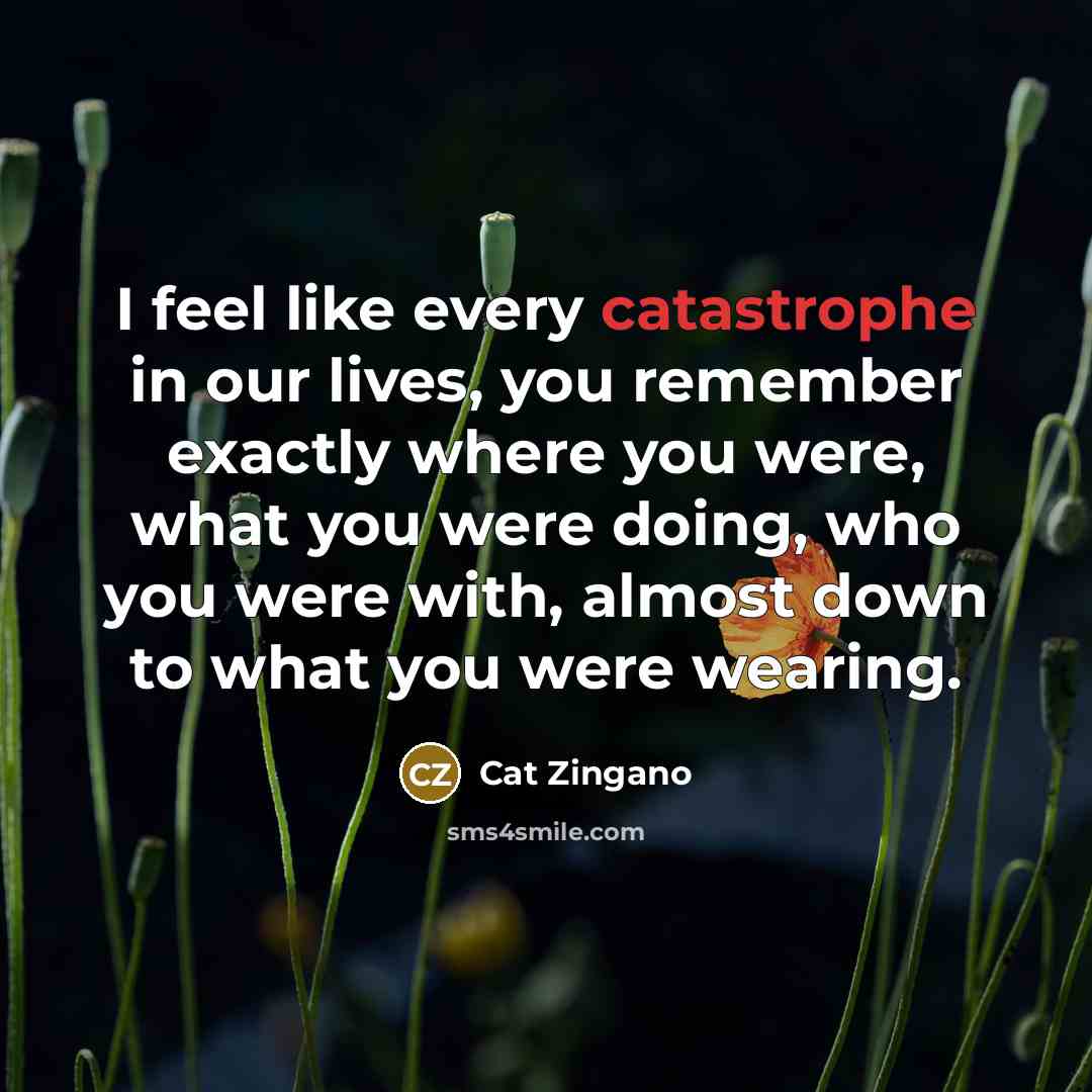 “I feel like every catastrophe in our lives, you remember…” quote by Cat Zingano
