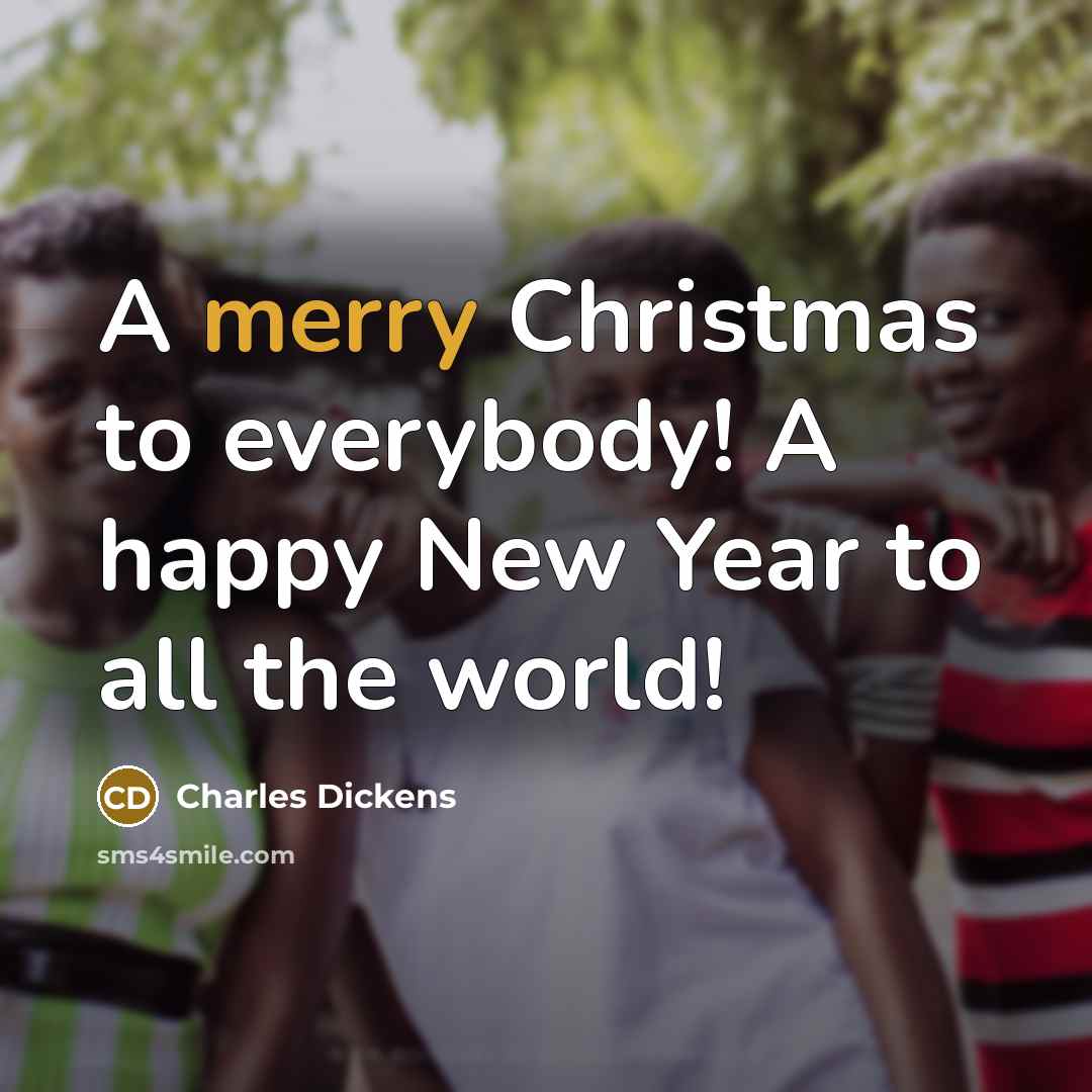 “A merry Christmas to everybody! A happy New Year to…” quote by Charles Dickens
