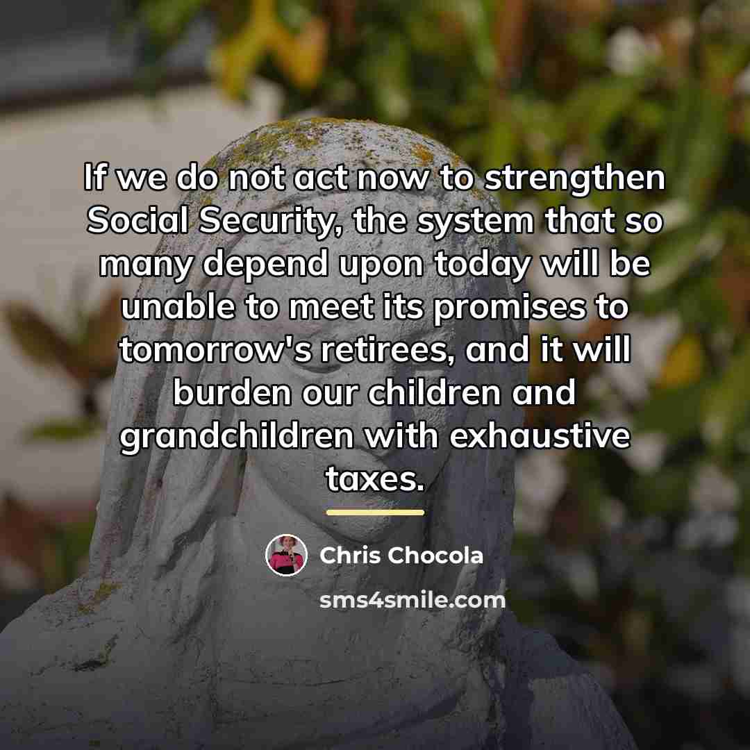“If we do not act now to strengthen Social Security,…” quote by Chris Chocola
