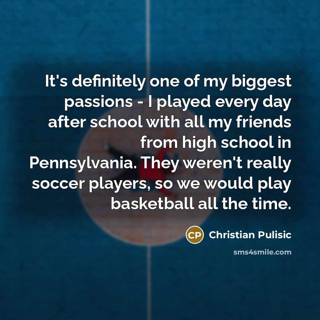 “It's definitely one of my biggest passions - I played…” quote by Christian Pulisic