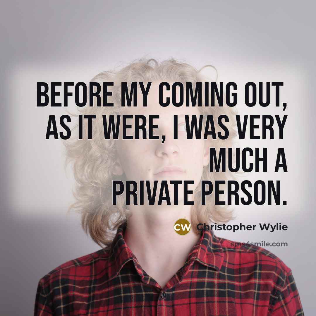 “Before my coming out, as it were, I was very…” quote by Christopher Wylie