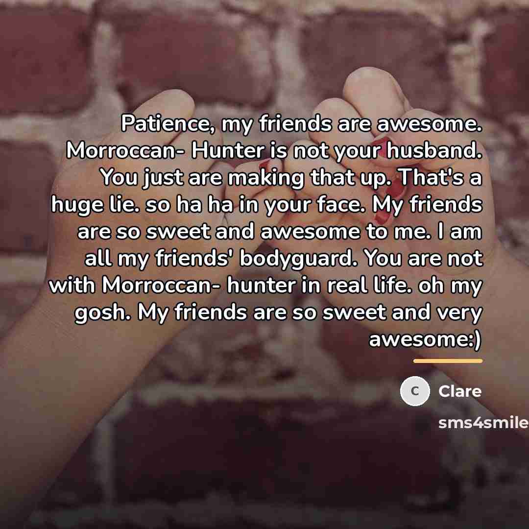 “Patience, my friends are awesome. Morroccan- Hunter is not your…” quote by Clare