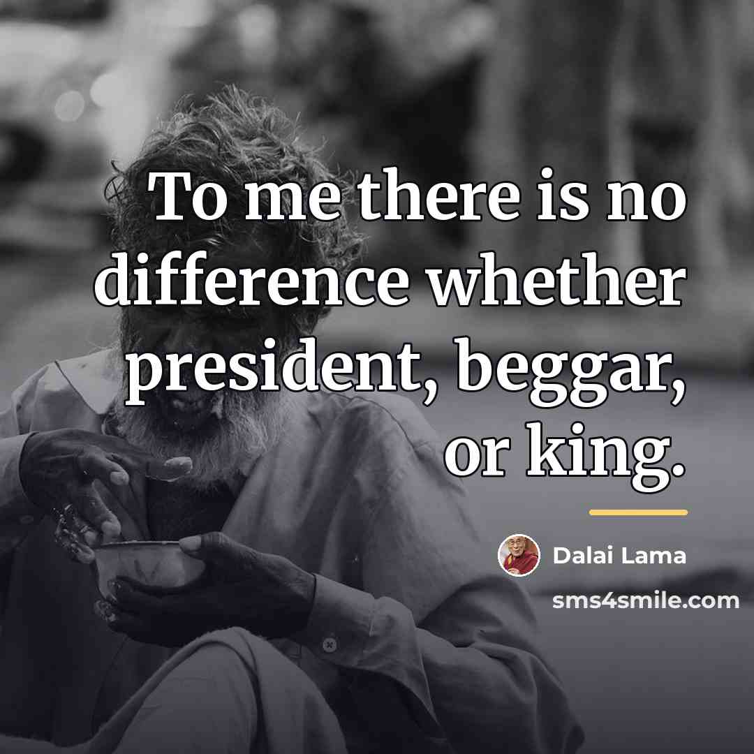 “To me there is no difference whether president, beggar, or…” quote by Dalai Lama