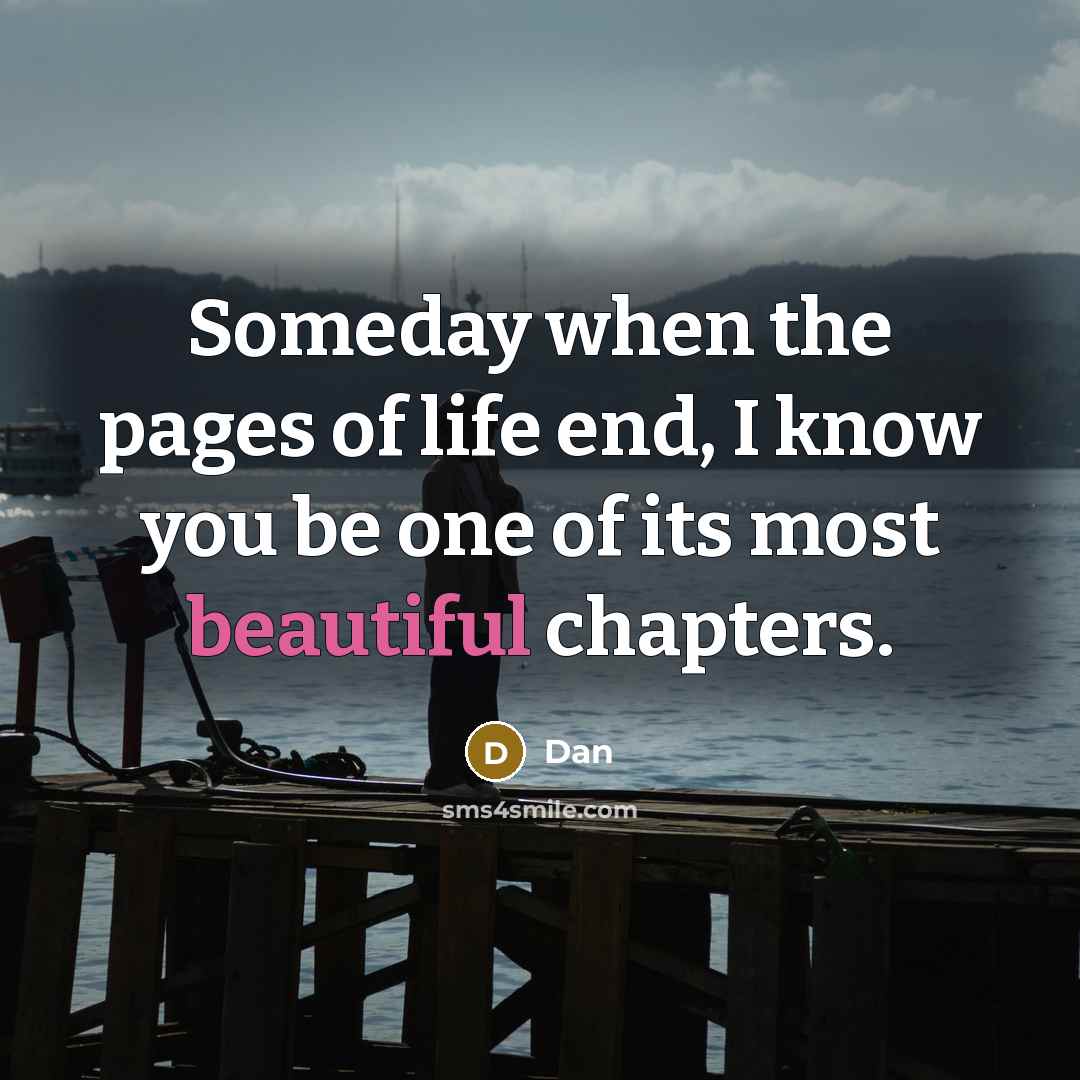 “Someday when the pages of life end, I know you…” quote by Dan