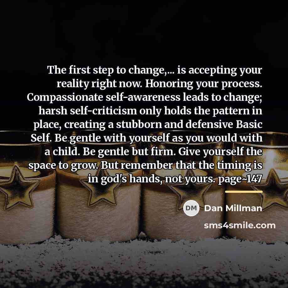 “The first step to change,... is accepting your reality right…” quote by Dan Millman