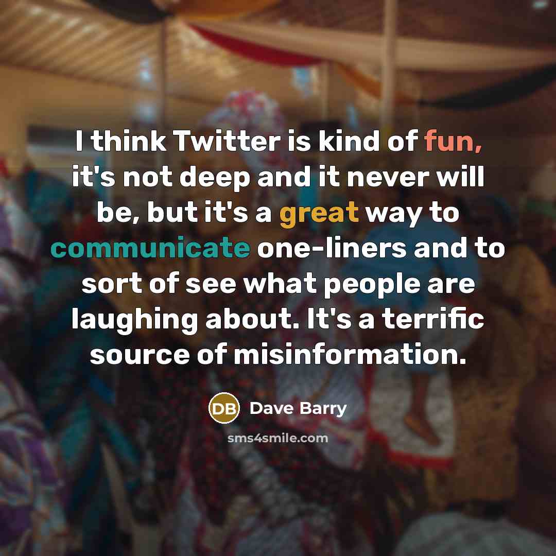 “I think Twitter is kind of fun, it's not deep…” quote by Dave Barry