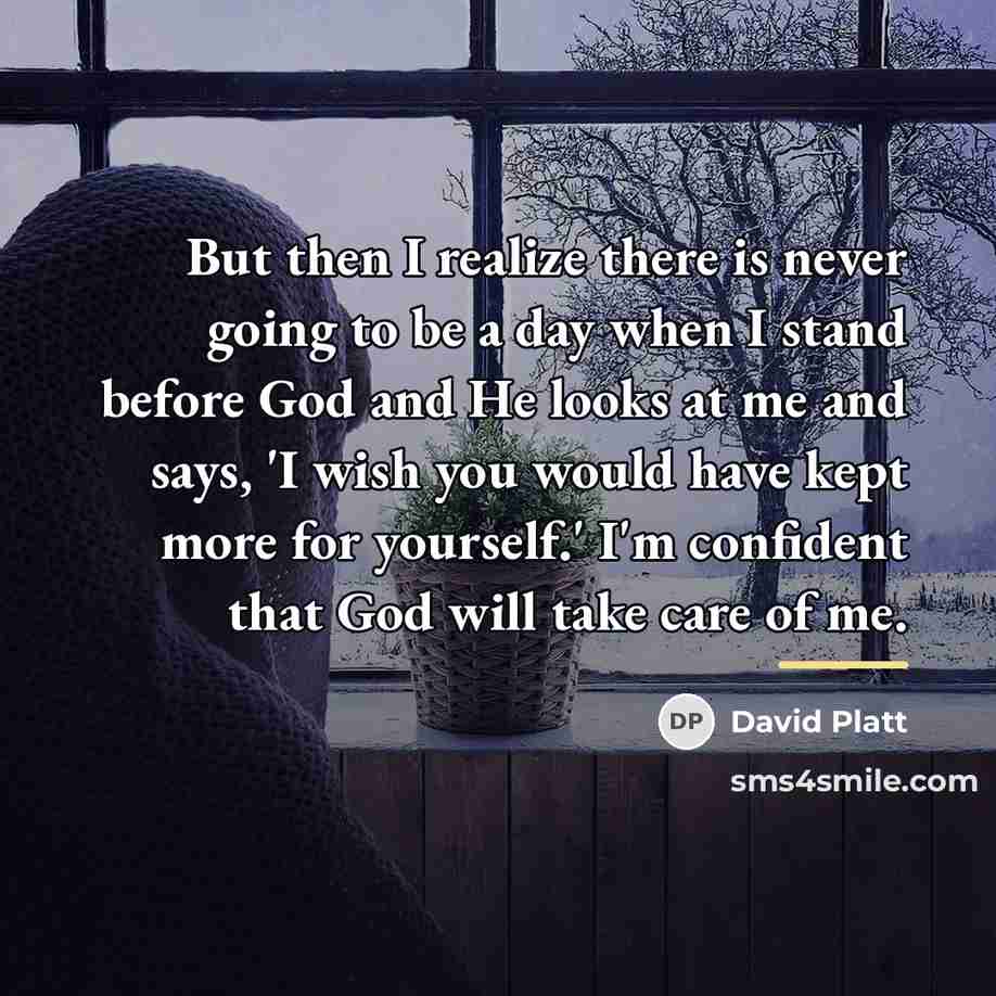 “But then I realize there is never going to be…” quote by David Platt