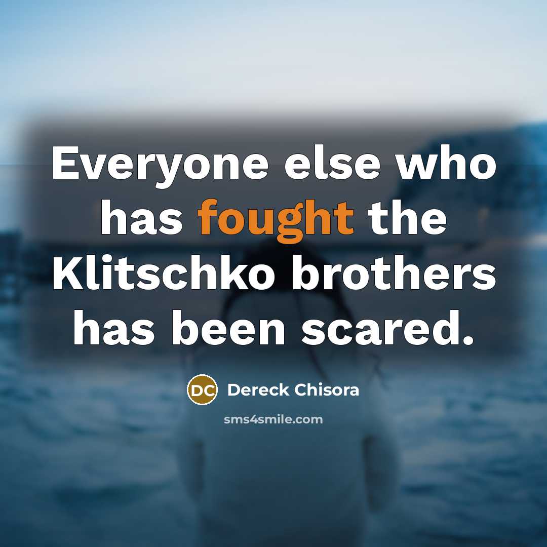 “Everyone else who has fought the Klitschko brothers has been…” quote by Dereck Chisora