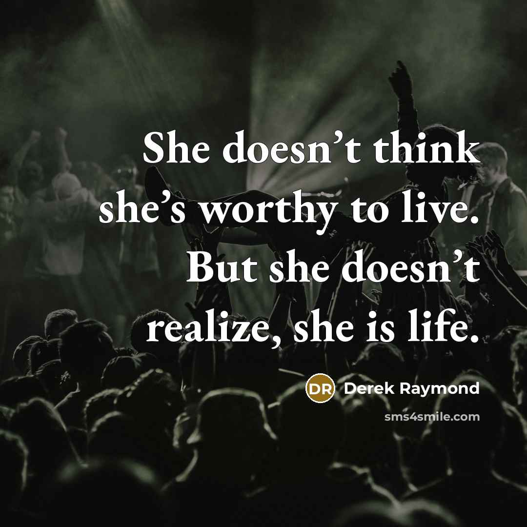 “She doesn’t think she’s worthy to live. But she doesn’t…” quote by Derek Raymond