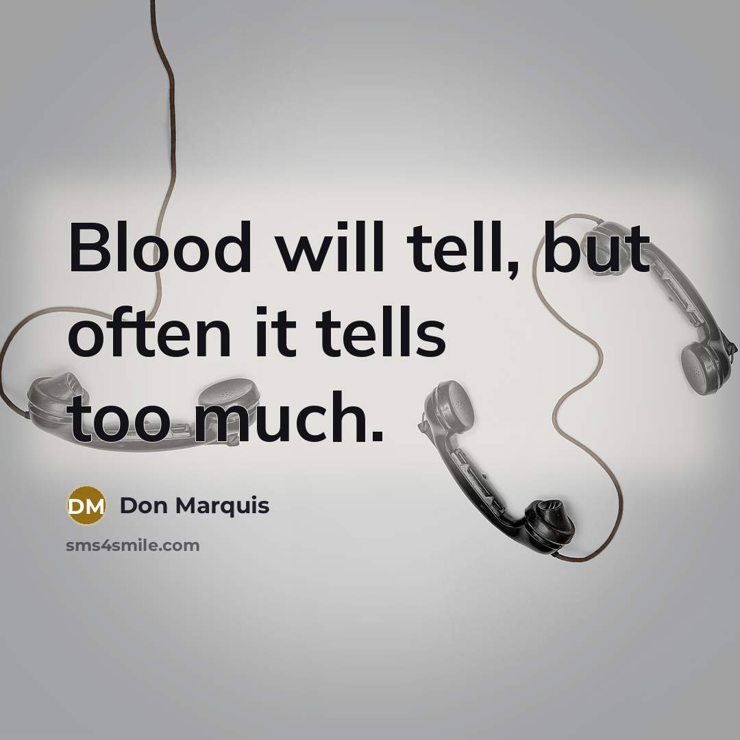 “Blood will tell, but often it tells too much.…” quote by Don Marquis