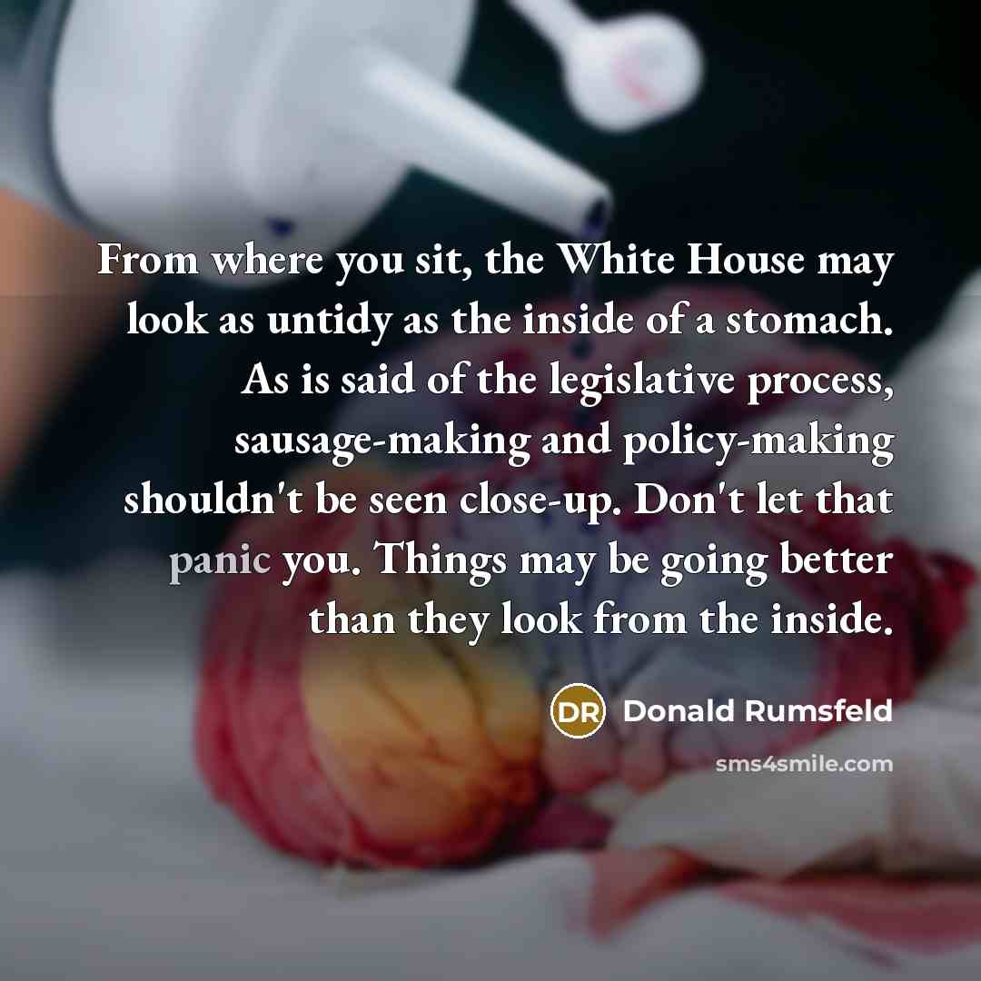 “From where you sit, the White House may look as…” quote by Donald Rumsfeld